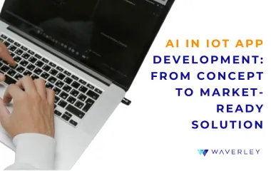 AI in IoT App Development: From Concept to Market-Ready Solution