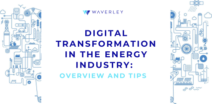 Digital Transformation in The Energy Industry: Overview and Tips