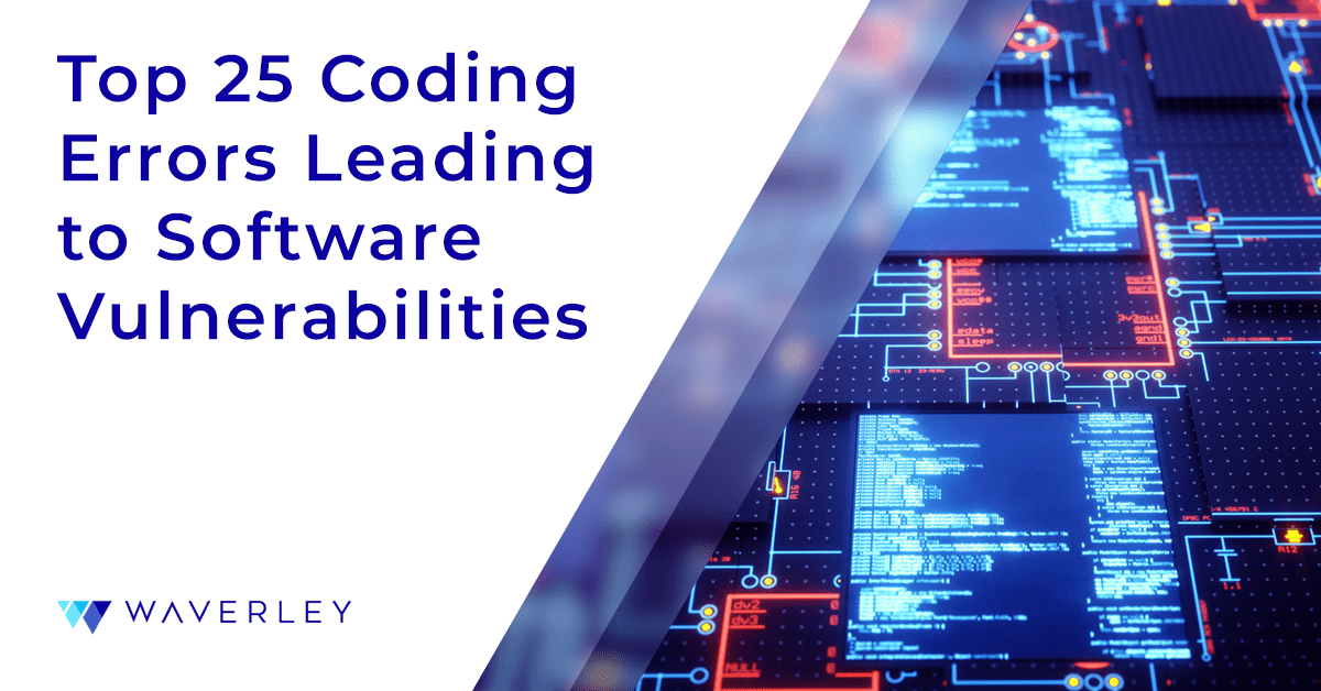 Top 25 Coding Errors Leading to Software Vulnerabilities - Waverley